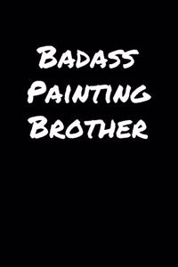 Badass Painting Brother