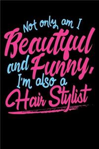 Not Only Am I Beautiful and Funny I'm Also a Hair Stylist