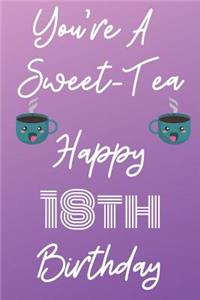 You're A Sweet-Tea Happy 18th Birthday: Funny 18th Birthday Gift best sweet tea Journal / Notebook / Diary (6 x 9 - 110 Blank Lined Pages)