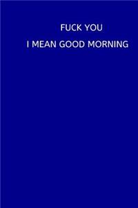 Fuck You. I Mean Good Morning
