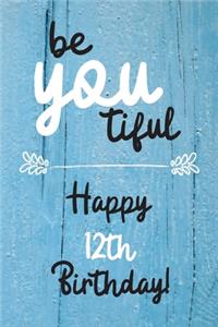 Be You tiful Happy 12th Birthday