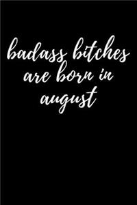 Badass Bitches Are Born In August