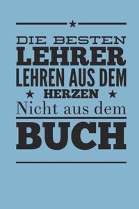 Die besten Lehrer lehren aus dem Herzen, nicht aus dem Buch