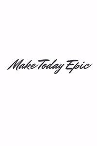 Make Today Epic