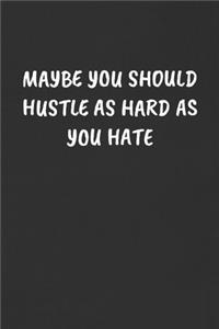 Maybe You Should Hustle as Hard as You Hate