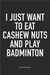 I Just Want to Eat Cashew Nuts and Play Badminton