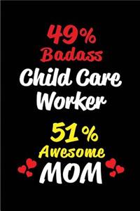 49% Badass Child Care Worker 51 % Awesome Mom