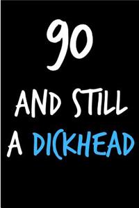90 and Still a Dickhead