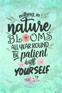 Nothing in Nature Blooms All Year Round Be Patient with Yourself