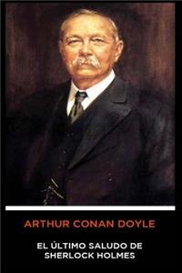 Arthur Conan Doyle - El Último Saludo de Sherlock Holmes