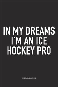 In My Dreams I'm A Ice Hockey Pro