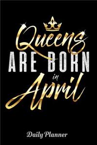 Queens Are Born In April Daily Planner