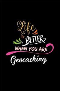 Life Is Better When You Are Geocaching