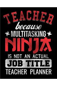 Teacher Because Multitasking Ninja Is Not An Actual Job Title Teacher Planner