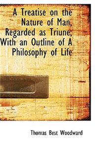 A Treatise on the Nature of Man, Regarded as Triune; With an Outline of a Philosophy of Life