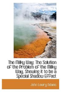 The Milky Way: The Solution of the Problem of the Milky Way