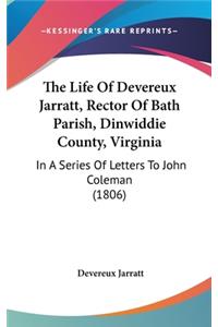 The Life of Devereux Jarratt, Rector of Bath Parish, Dinwiddie County, Virginia
