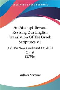 An Attempt Toward Revising Our English Translation Of The Greek Scriptures V1