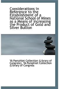 Considerations in Reference to the Establishment of a National School of Mines as a Means of Increas