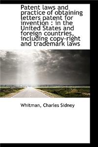 Patent Laws and Practice of Obtaining Letters Patent for Invention: In the United States and Foreig