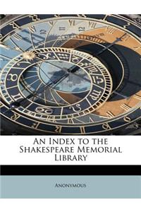 An Index to the Shakespeare Memorial Library