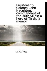 Lieutenant-Colonel John Haughton, Commandant of the 36th Sikhs; A Hero of Tirah, a Memoir