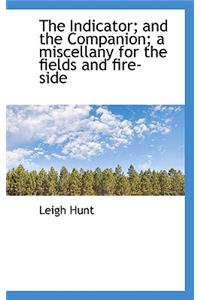 The Indicator; And the Companion; A Miscellany for the Fields and Fire-Side