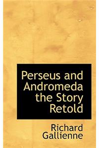 Perseus and Andromeda the Story Retold