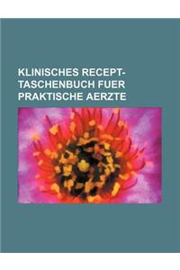 Klinisches Recept-Taschenbuch Fuer Praktische Aerzte