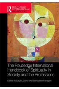 Routledge International Handbook of Spirituality in Society and the Professions