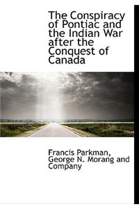 The Conspiracy of Pontiac and the Indian War After the Conquest of Canada