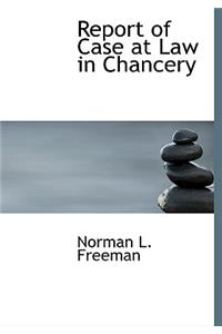 Report of Case at Law in Chancery