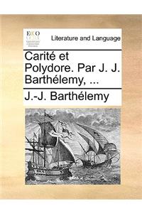 Carit Et Polydore. Par J. J. Barthlemy, ...