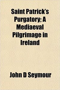 Saint Patrick's Purgatory; A Mediaeval Pilgrimage in Ireland