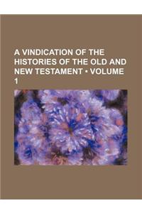 A Vindication of the Histories of the Old and New Testament (Volume 1)