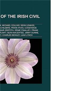 People of the Irish Civil War: Eamon de Valera, Michael Collins, Domhnall Ua Buachalla, Sean Lemass, Robert Erskine Childers, Frank Ryan
