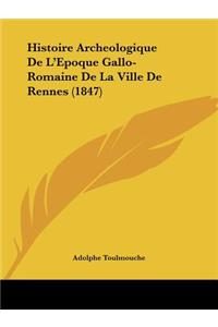 Histoire Archeologique de l'Epoque Gallo-Romaine de la Ville de Rennes (1847)