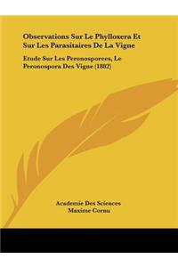 Observations Sur Le Phylloxera Et Sur Les Parasitaires De La Vigne