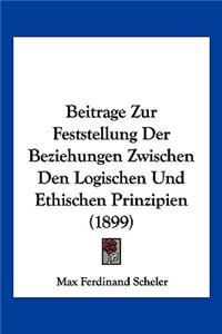 Beitrage Zur Feststellung Der Beziehungen Zwischen Den Logischen Und Ethischen Prinzipien (1899)