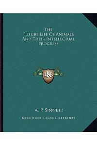 Future Life of Animals and Their Intellectual Progress