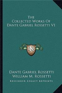 Collected Works of Dante Gabriel Rossetti V1