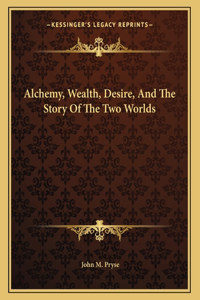Alchemy, Wealth, Desire, and the Story of the Two Worlds
