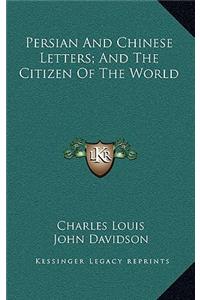 Persian and Chinese Letters; And the Citizen of the World