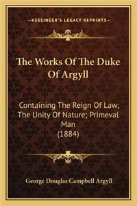 Works of the Duke of Argyll the Works of the Duke of Argyll