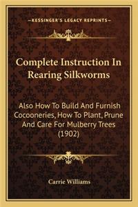 Complete Instruction in Rearing Silkworms