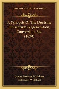 A Synopsis Of The Doctrine Of Baptism, Regeneration, Conversion, Etc. (1850)