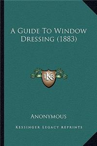 Guide To Window Dressing (1883)
