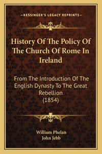History Of The Policy Of The Church Of Rome In Ireland