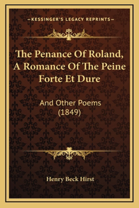 The Penance of Roland, a Romance of the Peine Forte Et Dure: And Other Poems (1849)