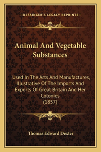 Animal And Vegetable Substances